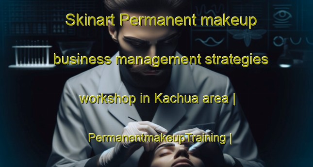 Skinart Permanent makeup business management strategies workshop in Kachua area | PermanentmakeupTraining | PermanentmakeupClasses | SkinartTraining-Bangladesh